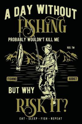 Book cover for A Day Without Fishing Probably Wouldn't Kill Me
