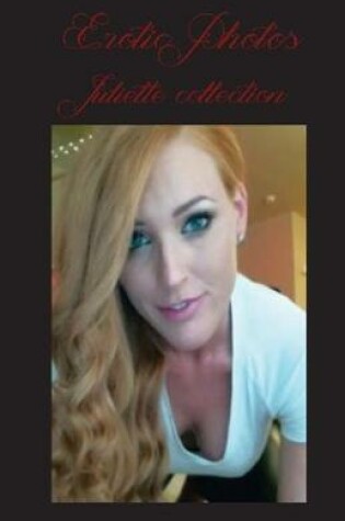 Cover of Erotic Photos - Juliette Collection