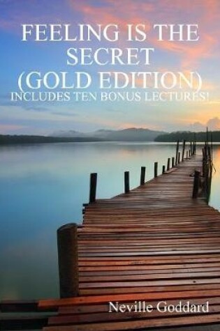 Cover of Feeling Is the Secret: Gold Edition (Includes Ten Bonus Lectures!)