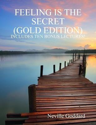 Book cover for Feeling Is the Secret: Gold Edition (Includes Ten Bonus Lectures!)
