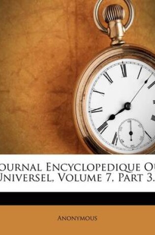 Cover of Journal Encyclopedique Ou Universel, Volume 7, Part 3...