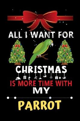 Book cover for All I want for Christmas is more time with my Parrot