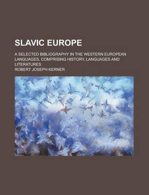 Book cover for Slavic Europe; A Selected Bibliography in the Western European Languages, Comprising History, Languages and Literatures