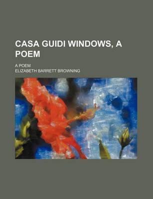 Book cover for Casa Guidi Windows, a Poem; A Poem