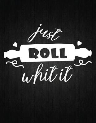 Cover of Just Roll Whit It