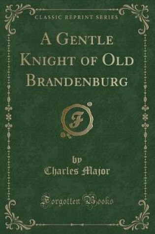Cover of A Gentle Knight of Old Brandenburg (Classic Reprint)