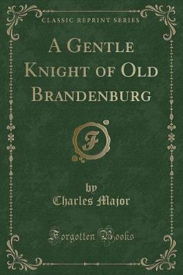 Book cover for A Gentle Knight of Old Brandenburg (Classic Reprint)