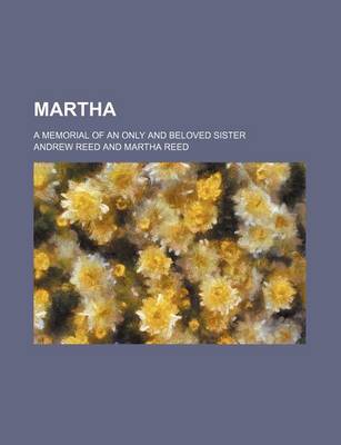 Book cover for Martha; A Memorial of an Only and Beloved Sister