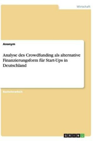 Cover of Analyse des Crowdfunding als alternative Finanzierungsform für Start-Ups in Deutschland