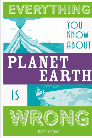 Cover of Everything You Know About Planet Earth is Wrong