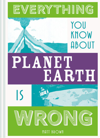 Book cover for Everything You Know About Planet Earth is Wrong