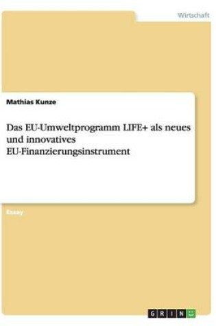 Cover of Das EU-Umweltprogramm LIFE+ als neues und innovatives EU-Finanzierungsinstrument