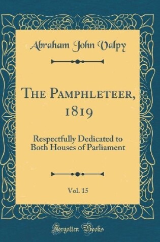 Cover of The Pamphleteer, 1819, Vol. 15: Respectfully Dedicated to Both Houses of Parliament (Classic Reprint)