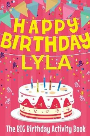 Cover of Happy Birthday Lyla - The Big Birthday Activity Book