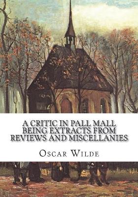 Book cover for A Critic in Pall Mall Being Extracts from Reviews and Miscellanies