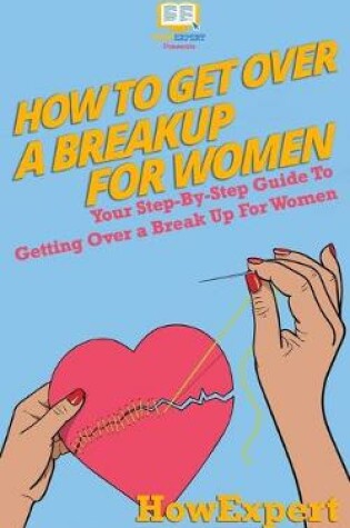 Cover of How To Get Over a Breakup For Women