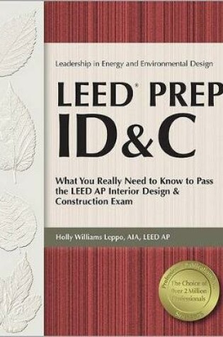 Cover of Leed Prep Id&c: What You Really Need to Know to Pass the Leed AP Interior Design & Construction Exam