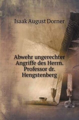 Cover of Abwehr ungerechter Angriffe des Herrn. Professor dr. Hengstenberg