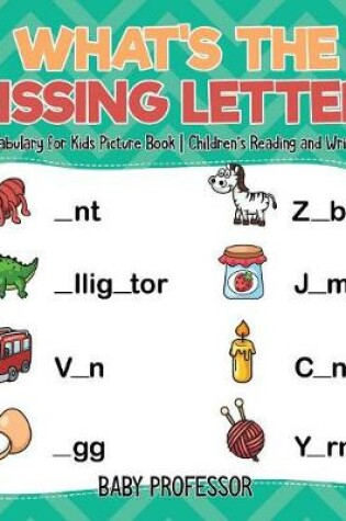 Cover of What's The Missing Letter? Basic Vocabulary for Kids Picture Book Children's Reading and Writing Books