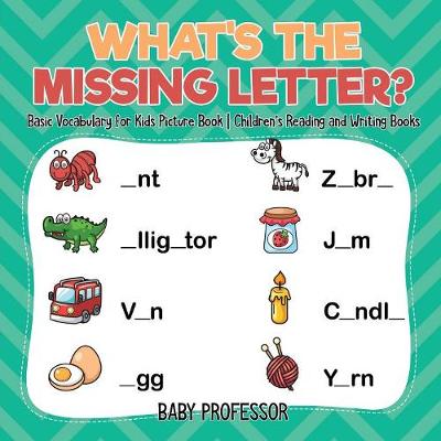 Book cover for What's The Missing Letter? Basic Vocabulary for Kids Picture Book Children's Reading and Writing Books