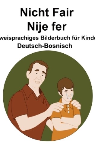 Cover of Deutsch-Bosnisch Nicht Fair / Nije fer Zweisprachiges Bilderbuch für Kinder
