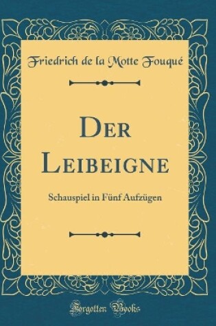 Cover of Der Leibeigne: Schauspiel in Fünf Aufzügen (Classic Reprint)