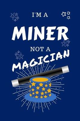 Book cover for I'm A Miner Not A Magician