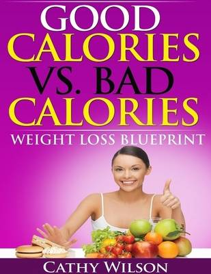 Book cover for Good Calories vs. Bad Calories: Weight Loss Blueprint