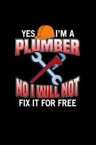 Cover of Yes I'm A Plumber No I Will Not Fix It For Free