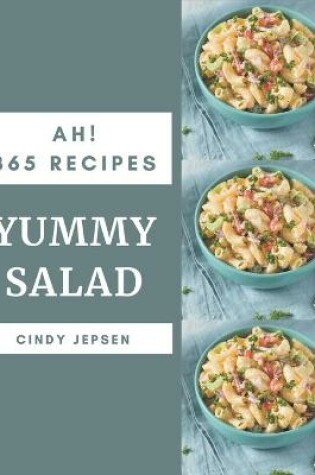 Cover of Ah! 365 Yummy Salad Recipes