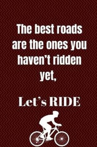 Cover of The best roads are the ones you haven't ridden yet, Let's RIDE