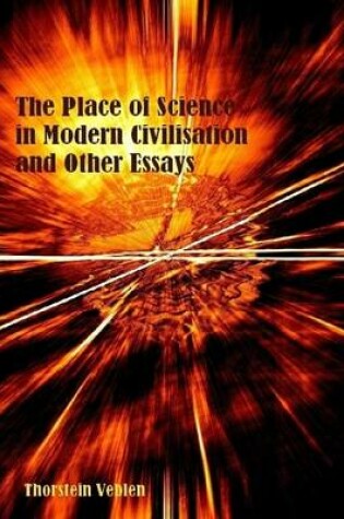 Cover of The Place of Science in Modern Civilisation and Other Essays (Illustrated)