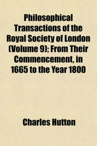 Cover of The Philosophical Transactions of the Royal Society of London, from Their Commencement, in 1665, to the Year 1800 (Volume 9); 1744-1749. from Their Commencement, in 1665 to the Year 1800