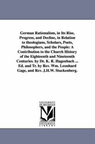 Cover of German Rationalism, in Its Rise, Progress, and Decline, in Relation to Theologians, Scholars, Poets, Philosophers, and the People