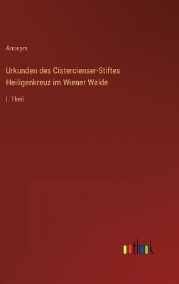 Book cover for Urkunden des Cistercienser-Stiftes Heiligenkreuz im Wiener Walde