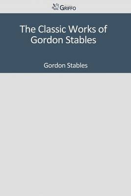 Book cover for The Classic Works of Gordon Stables