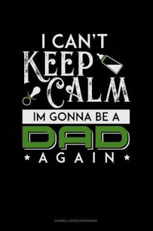 Cover of I Can't Keep Calm I'm Going to Be a Dad Again