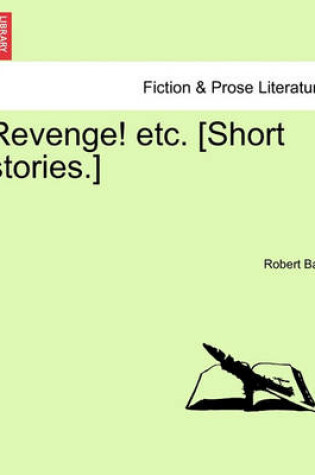 Cover of Revenge! Etc. [Short Stories.]