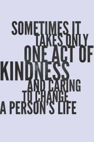 Cover of Sometimes It Takes Only One Act of Kindness and Caring to Change a Person's Life