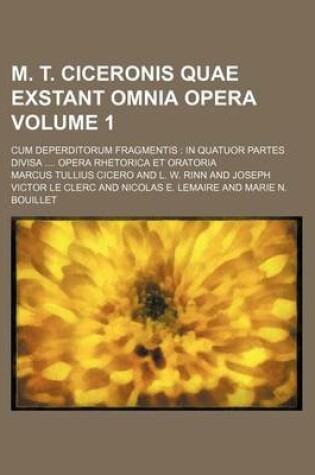 Cover of M. T. Ciceronis Quae Exstant Omnia Opera Volume 1; Cum Deperditorum Fragmentis