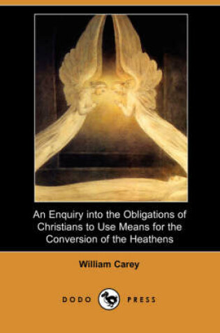 Cover of An Enquiry Into the Obligations of Christians to Use Means for the Conversion of the Heathens (Dodo Press)