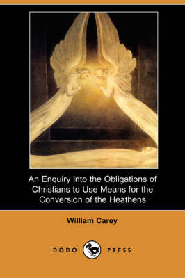 Book cover for An Enquiry Into the Obligations of Christians to Use Means for the Conversion of the Heathens (Dodo Press)