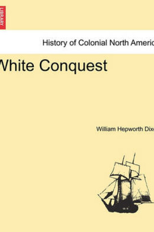 Cover of White Conquest Vol. I.