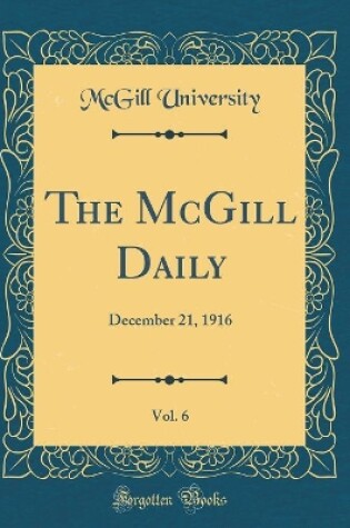 Cover of The McGill Daily, Vol. 6: December 21, 1916 (Classic Reprint)