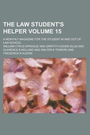 Cover of The Law Student's Helper; A Monthly Magazine for the Student in and Out of Law School Volume 15