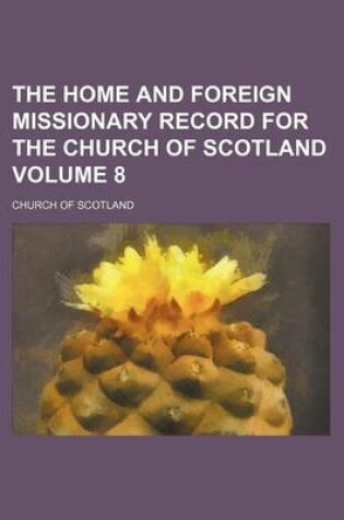 Cover of The Home and Foreign Missionary Record for the Church of Scotland Volume 8