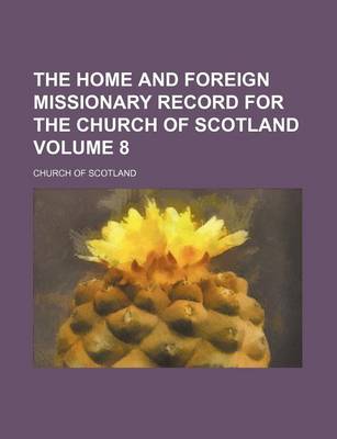 Book cover for The Home and Foreign Missionary Record for the Church of Scotland Volume 8