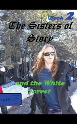 Book cover for The Sisters of Story And the White Forrest