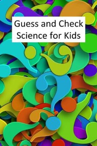 Cover of Guess and Check Science for Kids