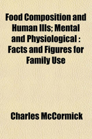 Cover of Food Composition and Human Ills; Mental and Physiological Facts and Figures for Family Use